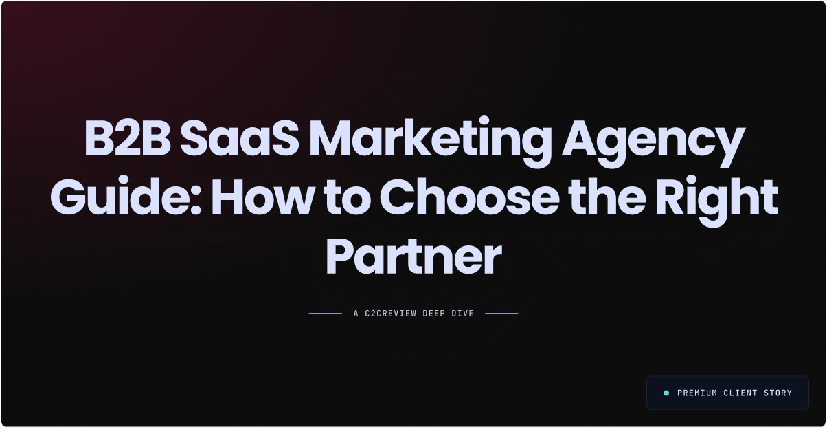 B2B SaaS Marketing Agency Guide: How to Choose the Right Partner